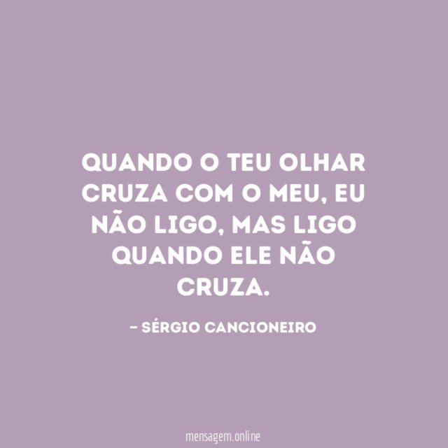 Quando o teu olhar cruza com o meu