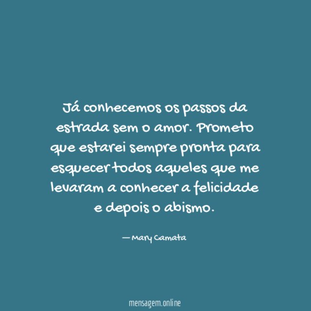 Já conhecemos os passos da estrada sem o amor