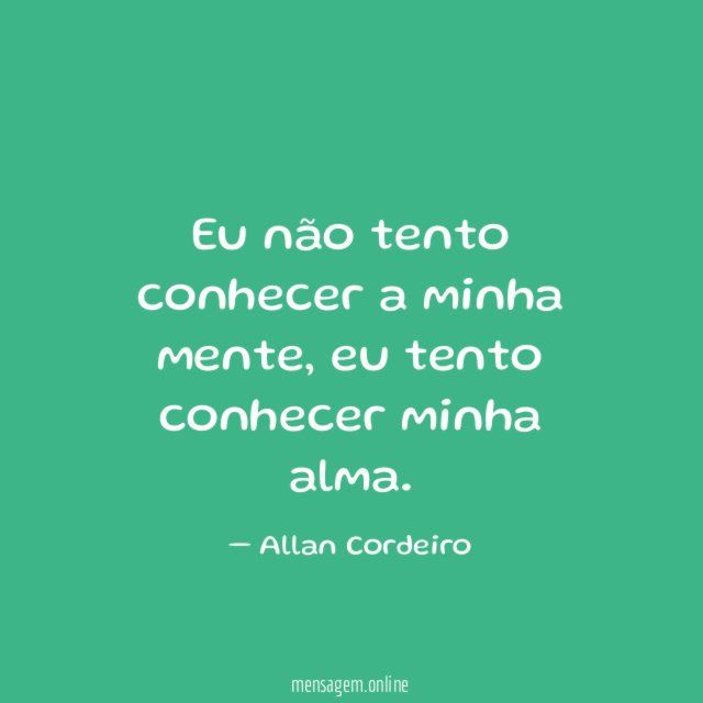 Eu não tento conhecer a minha mente