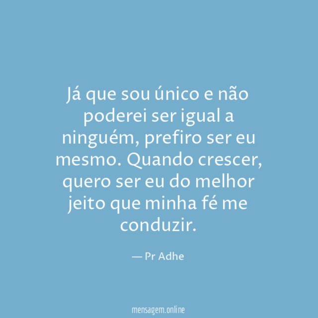 Já que sou único e não poderei ser