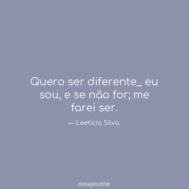 Quero ser diferente_ eu sou