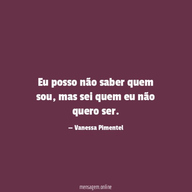 Eu posso não saber quem sou