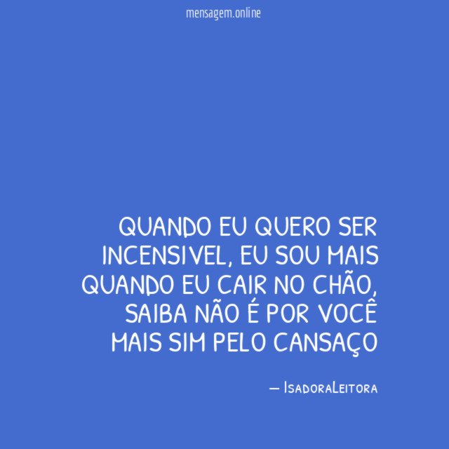 Quando eu quero ser incensivel