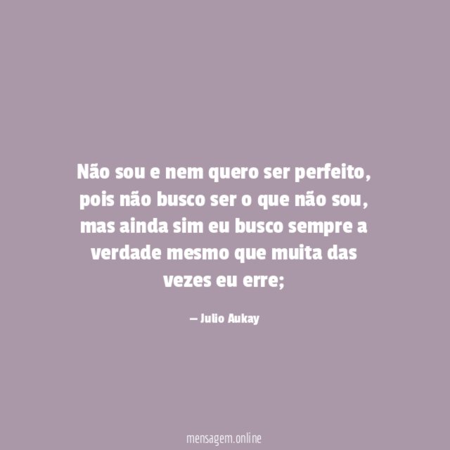 Não sou e nem quero ser perfeito