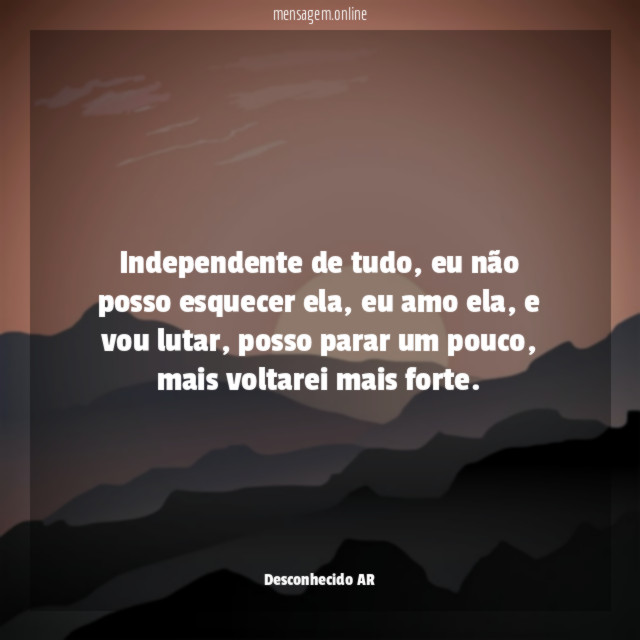 Independente de tudo