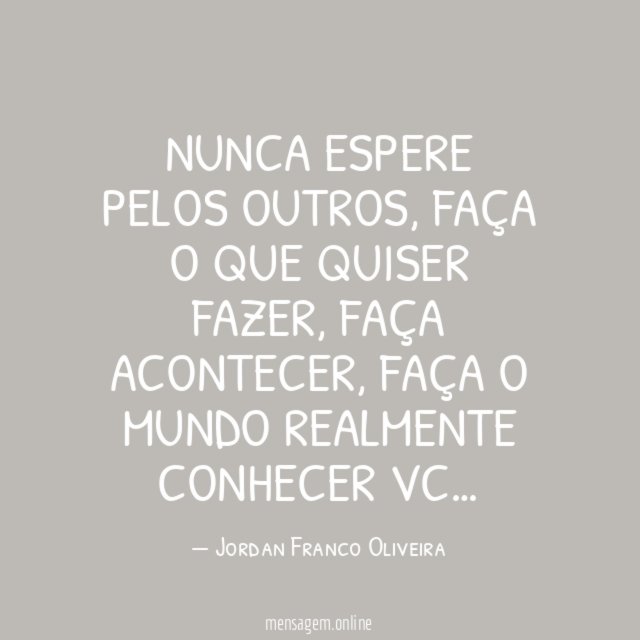 Nunca espere pelos outros