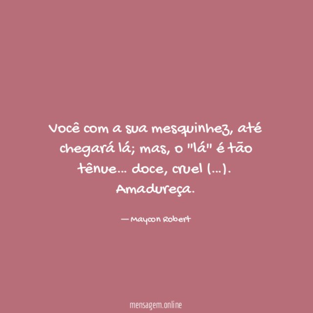 Você com a sua mesquinhez