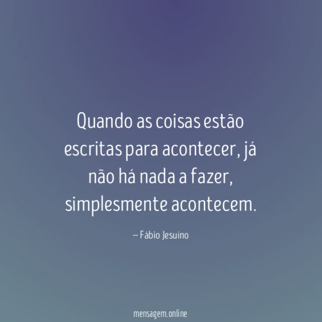 Quando as coisas estão escritas para acontecer