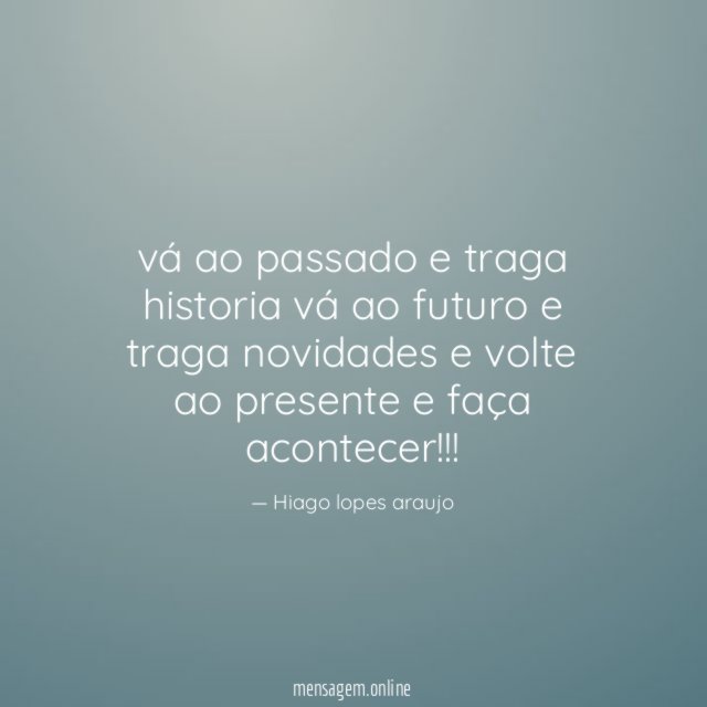 vá ao passado e traga historia vá ao futuro