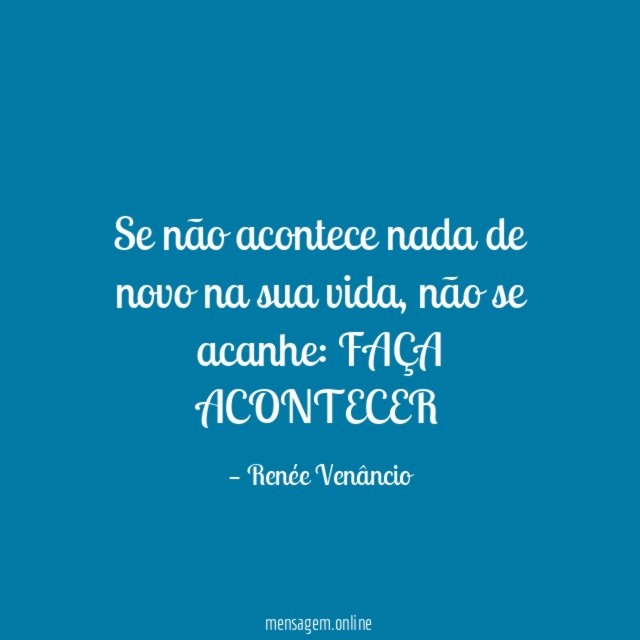 Se não acontece nada de novo na sua vida