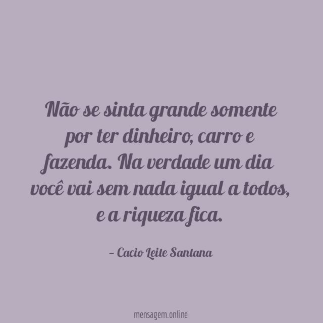 Não se sinta grande somente por ter dinheiro