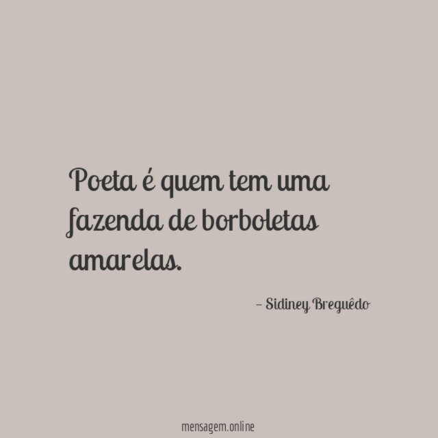 Poeta é quem tem uma fazenda de borboletas amarelas