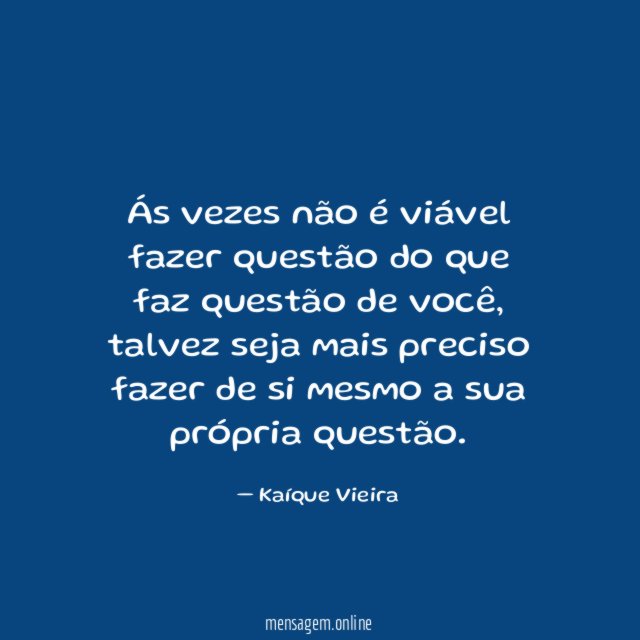 Ás vezes não é viável fazer questão do