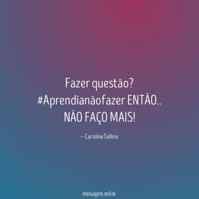 Fazer questão ?
#Aprendianãofazer