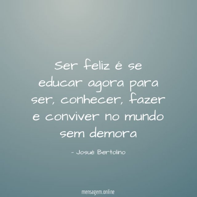 Ser feliz é se educar agora para ser