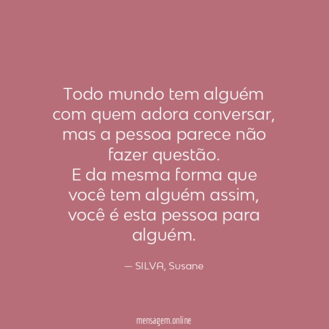 Todo mundo tem alguém com quem adora conversar