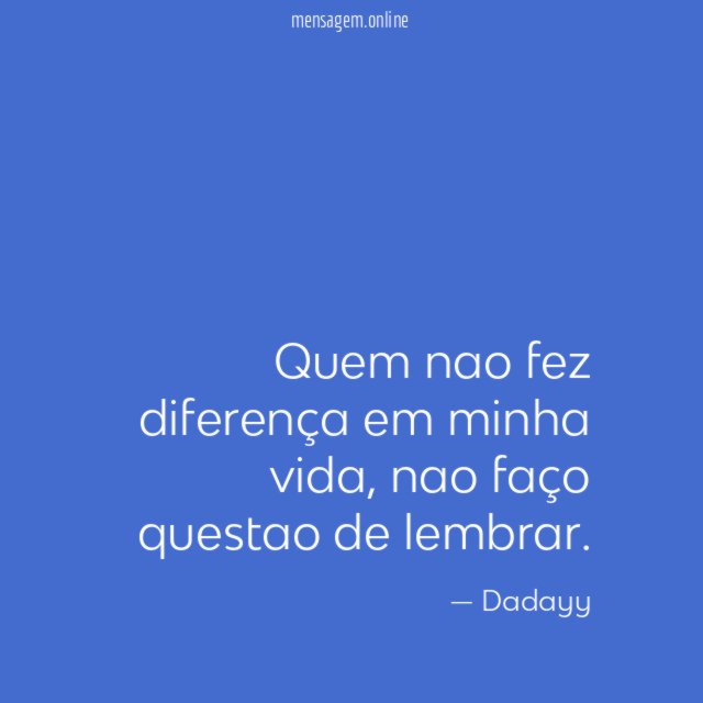 Quem nao fez diferença em minha vida