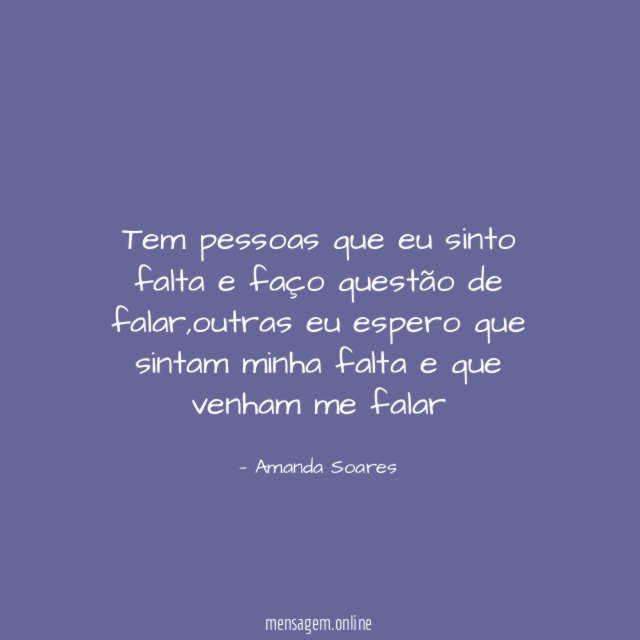 Tem pessoas que eu sinto falta e faço