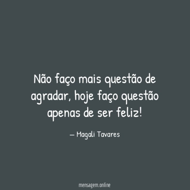 Não faço mais questão de agradar