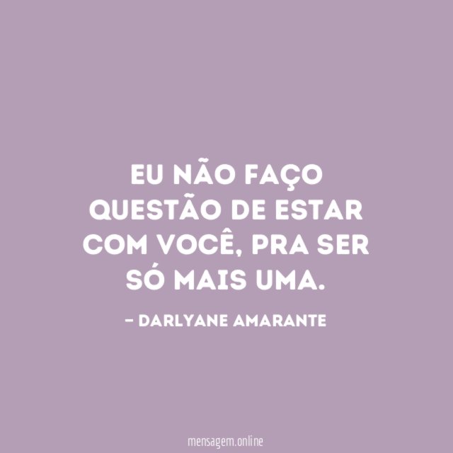 Eu não faço questão de estar com você