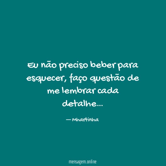 Eu não preciso beber para esquecer