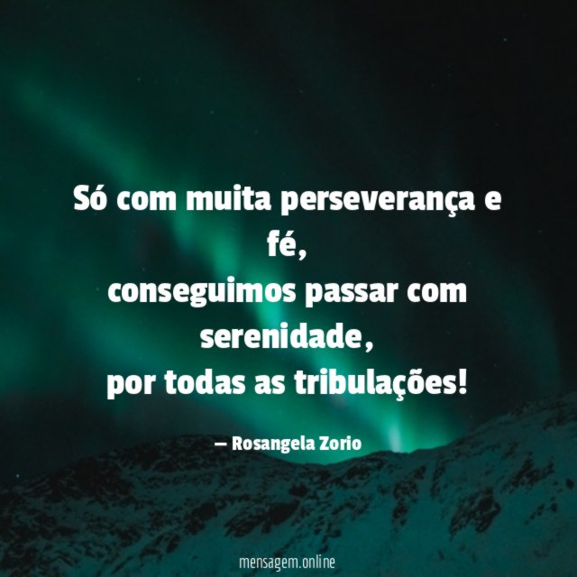 Só com muita perseverança e fé