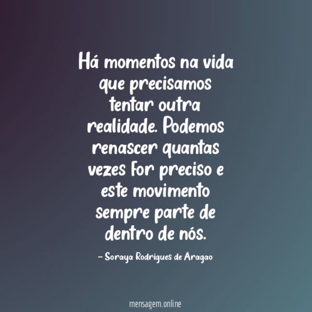 Há momentos na vida que precisamos tentar outra realidade
