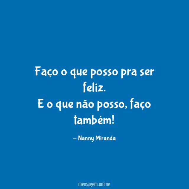Faço o que posso pra ser feliz