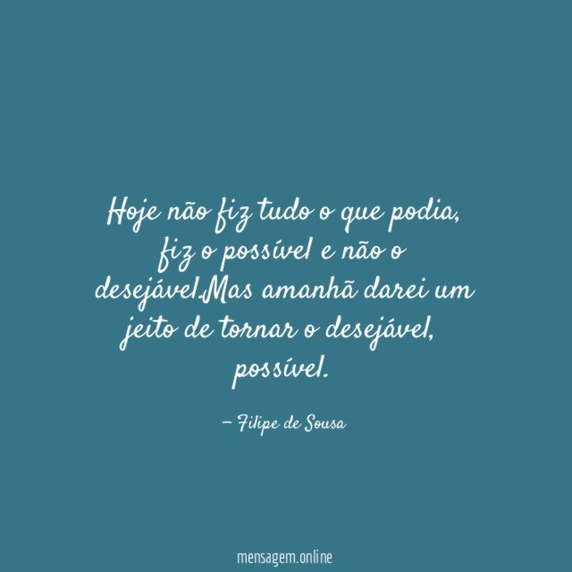Hoje não fiz tudo o que podia