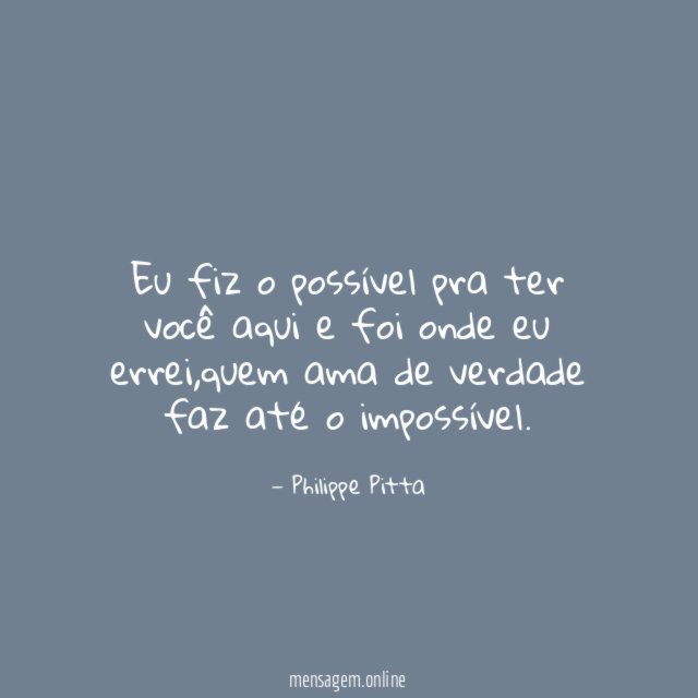 Eu fiz o possível pra ter você aqui