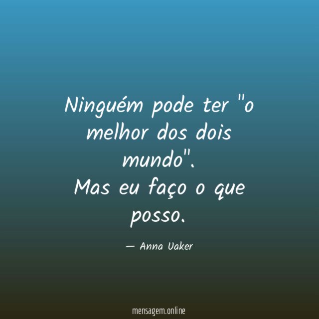 Ninguém pode ter "o melhor dos dois mundo"