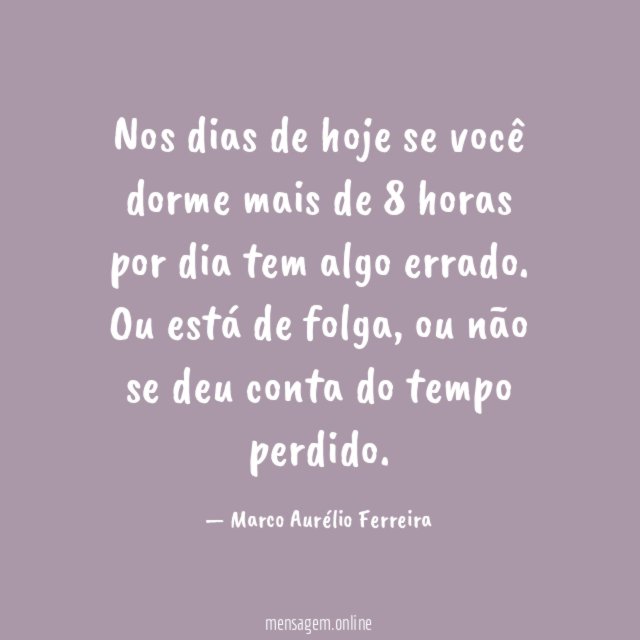 Nos dias de hoje se você dorme mais