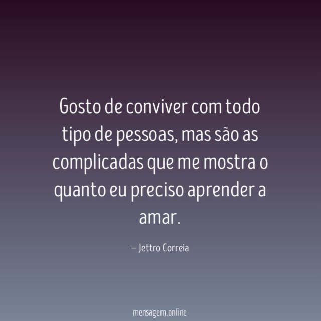 Gosto de conviver com todo tipo de pessoas