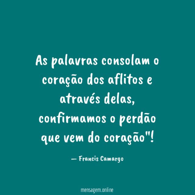 As palavras consolam o coração dos aflitos e através delas