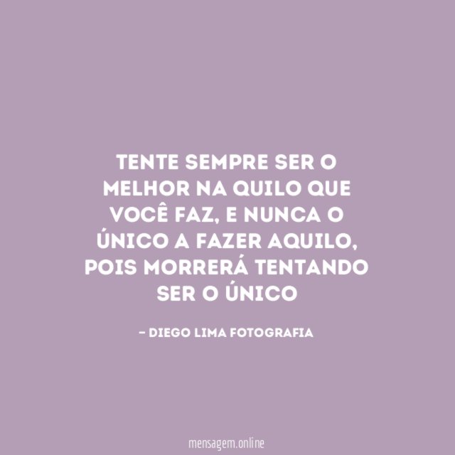 Tente sempre ser o melhor na quilo que você faz