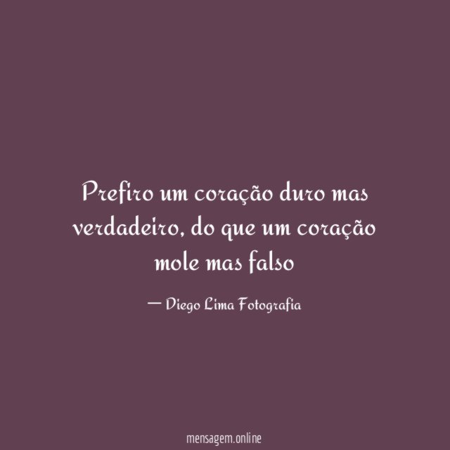 Prefiro um coração duro mas verdadeiro