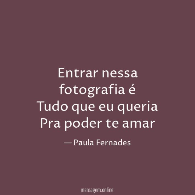 Entrar nessa fotografia é Tudo que eu queria Pra poder te amar
