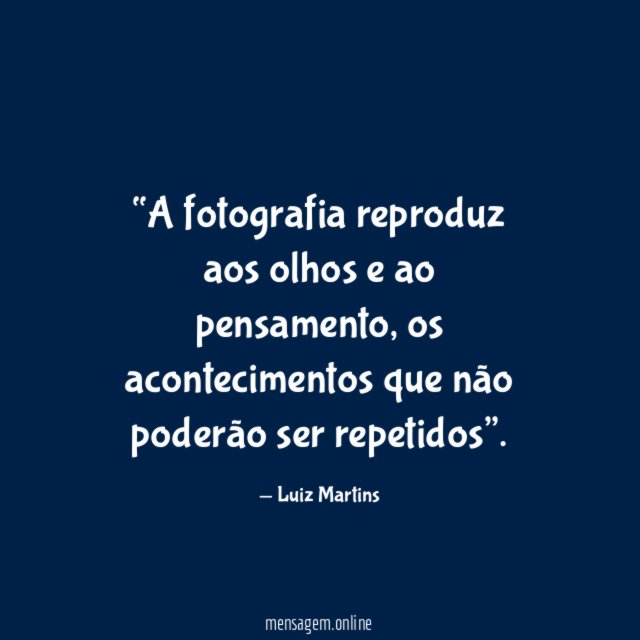 A fotografia reproduz aos olhos e ao pensamento