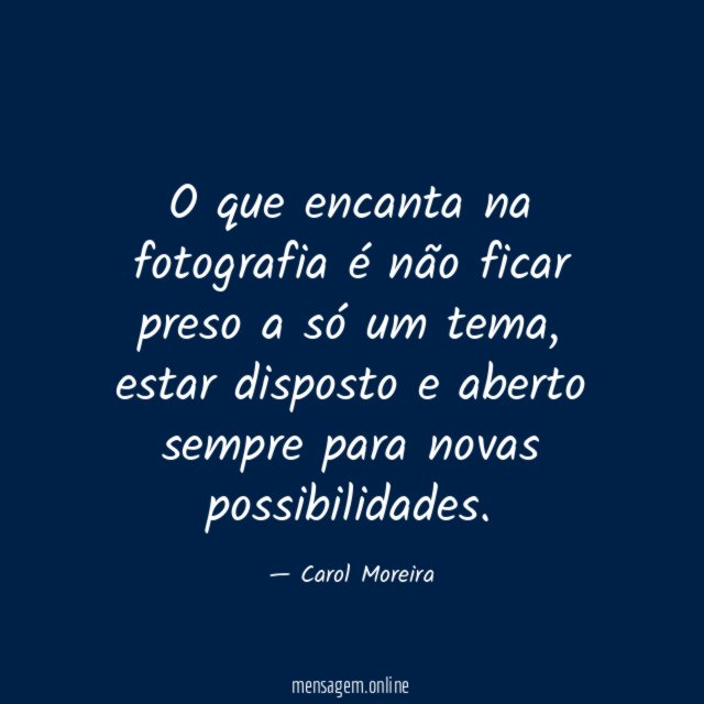 O que encanta na fotografia é não ficar