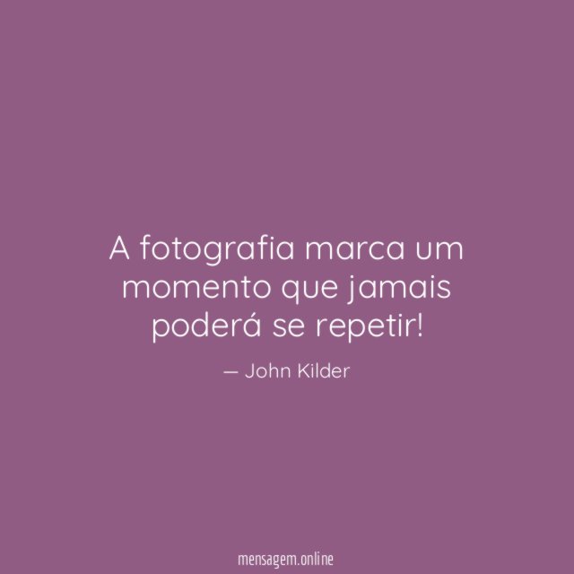A fotografia marca um momento que jamais poderá se repetir