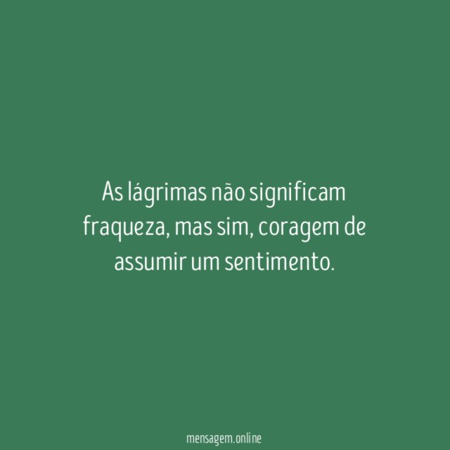 As lágrimas não significam fraqueza