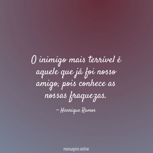 O inimigo mais terrível é aquele que já foi nosso amigo