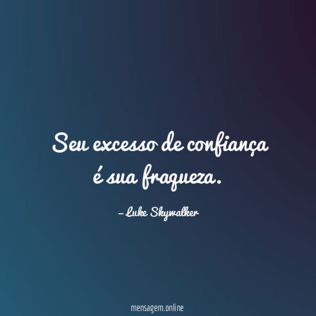 Seu excesso de confiança é sua fraqueza