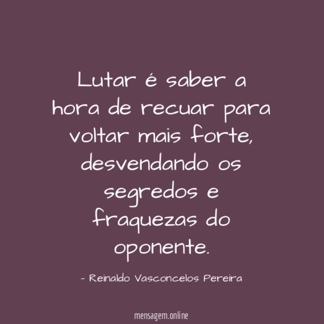 Lutar é saber a hora de recuar para voltar mais forte