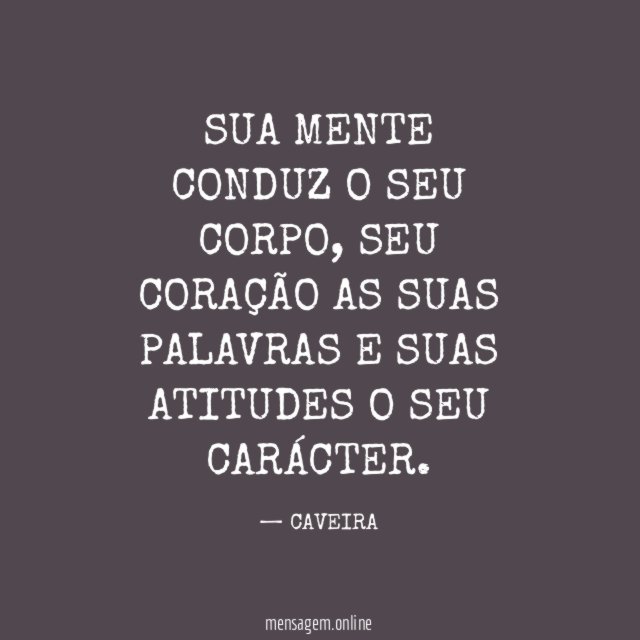 SUA MENTE CONDUZ O SEU CORPO