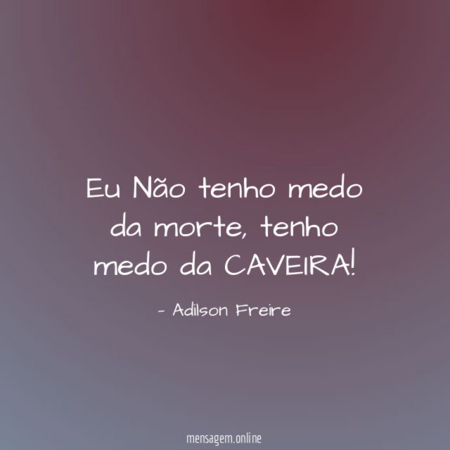 Eu Não tenho medo da morte