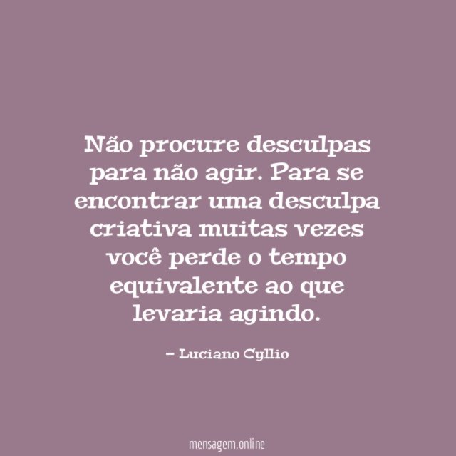Não procure desculpas para não agir