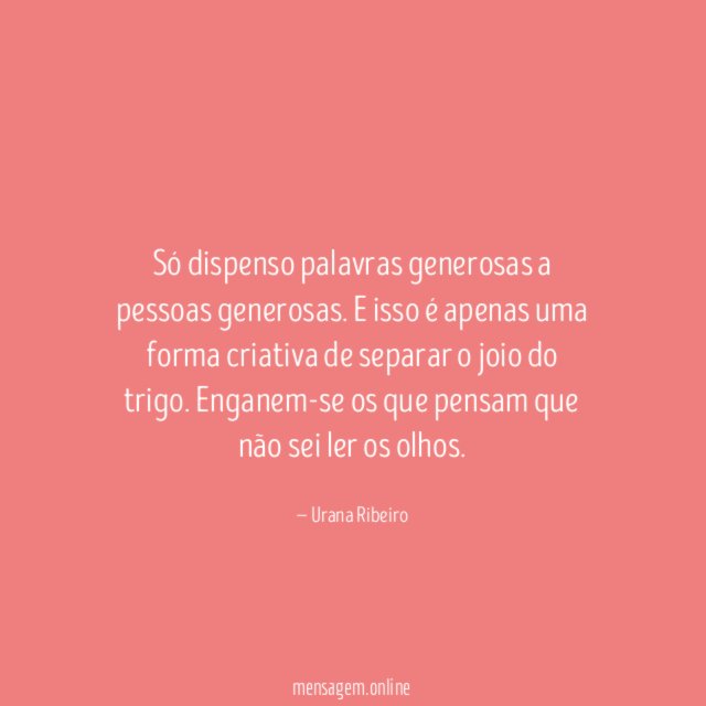 Só dispenso palavras generosas a pessoas generosas