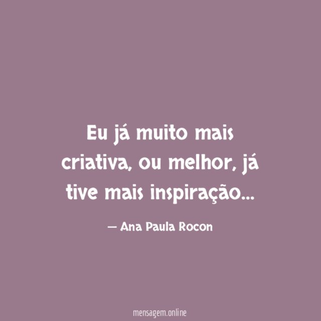 Eu já muito mais criativa