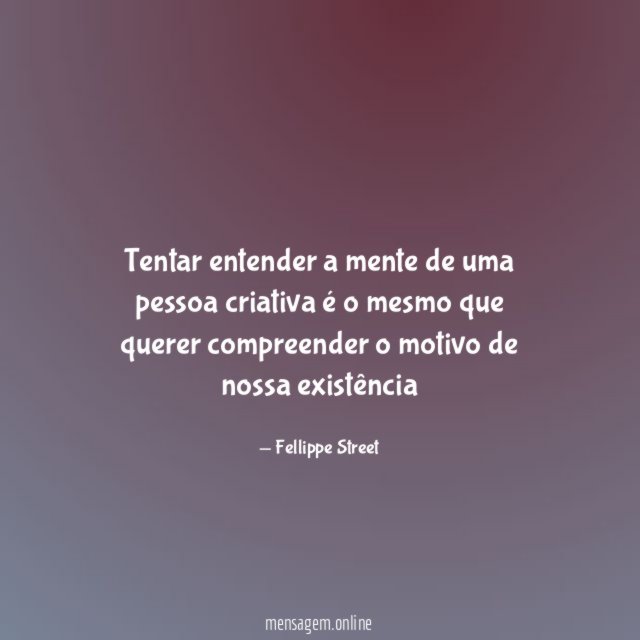 Tentar entender a mente de uma pessoa criativa